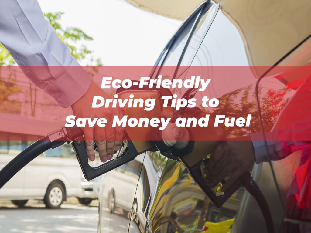 Eco-Friendly Driving Tips to Save Money and Fuel