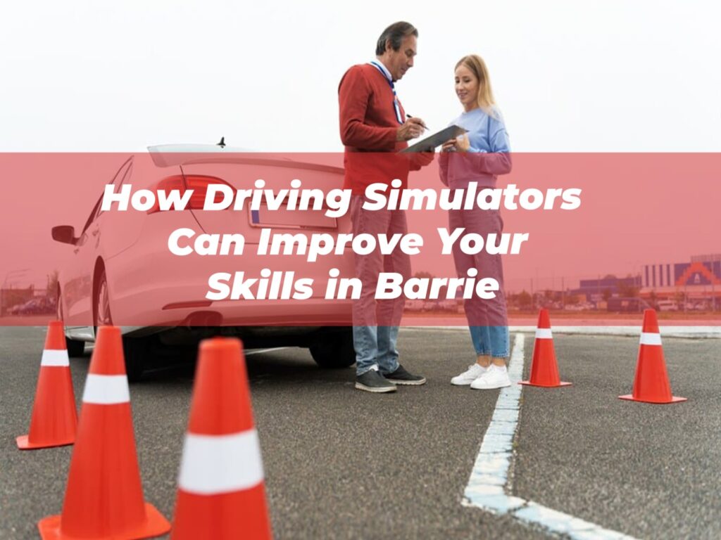 How Driving Simulators Can Improve Your Skills in Barrie