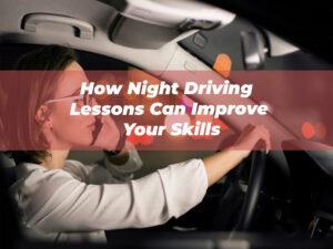 How Night Driving Lessons Can Improve Your Skills