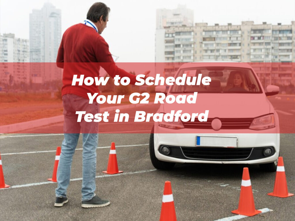 How to Schedule Your G2 Road Test in Bradford