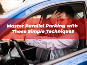 Master Parallel Parking with These Simple Techniques