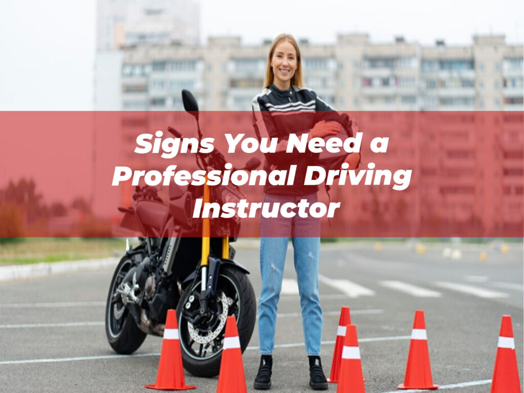Signs You Need a Professional Driving Instructor