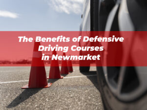 The Benefits of Defensive Driving Courses in Newmarket