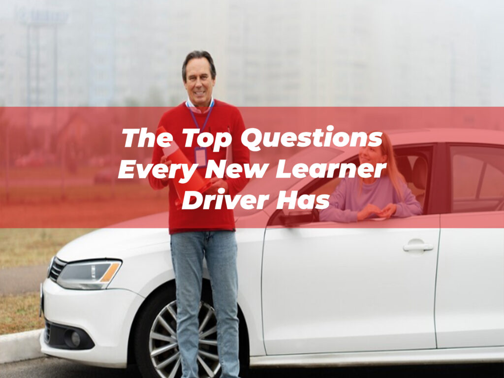 The Top Questions Every New Learner Driver Has