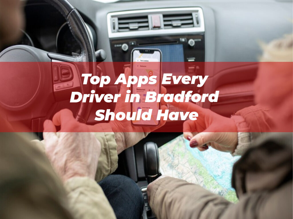 Top Apps Every Driver in Bradford Should Have