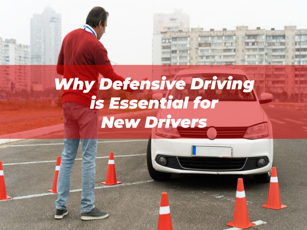 Why Defensive Driving is Essential for New Drivers